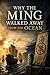 Why the Ming Walked Away from the Ocean
