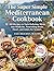 The Super Simple Mediterranean Cookbook: 100 Recipes to Turn Delicious Meals into Medicine, Nourishing Brain, Heart, and Joints for Seniors