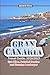 GRAN CANARIA Travel Guide 2026/2027: Epic Hikes, Secluded Beaches and Stunning Landscapes