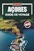 AÇORES Guide de voyage 2026: Voyages pratiques d'îles en îles, coûts honnêtes et conseils locaux pour les planificateurs indépendants (French Edition)