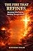 The Fire That Refines: Why Pressure, Pain, and Breaking Points Aren't the End (KINGDOM FIELDS Series)