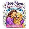 Dog Mom Stress Relief Coloring Book: Simple & Bold Puppy Designs for Relaxation, Stress Relief & Mindfulness – A Perfect Gift for Dog Moms & Pet Lovers