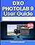 DXO PHOTOLAB 9 USER GUIDE 2026: Edit, Enhance, and Organize Photos with Step-by-Step Visual Lessons