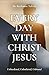 Every Day with Christ Jesus: Unburdened, Unbothered, Unbound