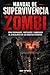 Manual de Supervivencia Zombi: Cómo prepararte, protegerte y sobrevivir al apocalipsis de los muertos vivientes (Spanish Edition)