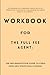 Workbook for The Full Fee Agent: An Implementation Guide to Chris Voss and Steve Shull's Book