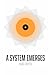 A System Emerges: The Intellectual History and Design of Bitcoin