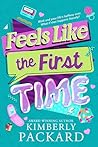 Feels Like the First Time by Kimberly Packard Feels Like the First Time by Kimberly Packard