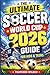 The Ultimate Soccer World Cup 2026 Guide for Kids & Teens: A Fun Almanac of Teams, Players, Stadiums, Records & Trivia Games for Young Fans