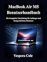 MacBook Air M5 Benutzerhandbuch: Die komplette Einrichtung für Anfänger und fortgeschrittene Benutzer (German Edition)