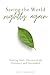 Seeing The World Rightly Again: Navigating God's Presence in the Ordinary and Overlooked