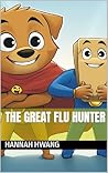 The great flu hunter: A Fun Guide to Fighting Germs and Staying Healthy