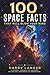 100 Space Facts that will Blow your Mind: A Journey Through the Universe We Are Only Beginning to Understand (Science For All)
