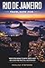 Rio De Janeiro Travel Guide 2026: From Copacabana to Santa Teresa, Must-See Places And Practical Vacation Help