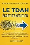 Le TDAH Écart d'exécution: Pour les adultes atteints de trouble du déficit de l'attention avec hyperactivité qui savent quoi faire mais ont du mal à le faire réellement (French Edition)
