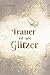 Trauer ist wie Glitzer - Weil Liebe Spuren hinterlässt: Ein Ort für deine Gedanken und eine leise Begleitung, die dich daran erinnert: Du bist nicht allein (German Edition)