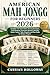 AMERICAN MAH JONGG FOR BEGINNERS 2026: Complete Tile Game Rules, Scoring Strategies, Card Reading, Charleston Method, Winning Hands Tactics, Table Etiquette and Play Guide for Modern Players