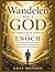 Wandelen met God: Het verhaal en de lessen van Henoch: Een inspirerende gids voor geloof, gehoorzaamheid en spirituele groei, gebaseerd op het leven van Henoch. (Dutch Edition)