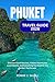 PHUKET TRAVEL GUIDE 2026: Discover Island Beaches, Hidden Adventures, Local Secrets, and Everything You Need for the Perfect Thai Escape