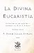 La Divina Eucaristía: Extractos de los escritos y sermones del M. R. P. Eymard (Primera Serie) (Facsímil de 1895) (Clásicos Católicos de El Templario Editorial) (Spanish Edition)