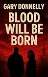 Blood Will Be Bor...