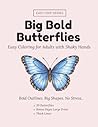 Big Bold Butterflies: Easy Coloring Book for Adults and Seniors with Bold and Easy Designs, Large Print, Thick Outlines: 30 Simple Butterfly and Moth ... Tremor, , Tremor, Arthritis (Easy Grip)