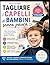 Tagliare i capelli ai bambini senza paura: Guida pratica per parrucchieri e genitori per gestire ansia, pianto e opposizione - tecniche , strategie e ... anche con bimbi sensibili (Italian Edition)