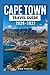 CAPE TOWN TRAVEL GUIDE 2026-2027: A Cruise Adventure Book for First-Timers, Solo, Family, and Couples (The All-in-One Travel Guide Series for First-Timers, Solo, Couples, Family & Honeymoon)