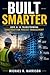 BUILT SMARTER: HOW AI IS TRANSFORMING CONSTRUCTION PROJECT MANAGEMENT: A PRACTICAL GUIDE TO APPLYING ARTIFICIAL INTELLIGENCE ACROSS THE PROJECT LIFE CYCLE