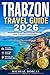 Trabzon Travel Guide 2026: Escape the Summer Heat in Turkey’s Cool Green Paradise: Things to Do, Scenic Itineraries, Where to Stay, Hidden Gems, Local Tips for Budget and Luxury Trips