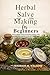 Herbal Salve Making for Beginners: How to Make Natural Healing Salves with Essential Oils, Herbs & Oils for Skin Repair, Pain Relief, and Chemical-Free Skincare at Home