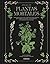 ATLAS DE PLANTAS MORTALES: HISTORIAS BOTANICAS DE LOS ESPECIMENES MAS EMBRIAGADORES VENENOSOS Y PELIGROSOS DEL MUNDO
