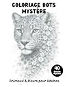 Coloriage Dots Mystère Animaux & Fleurs pour Adultes: Livre de coloriage à points avec 40 portraits d’animaux floraux à révéler en cercles monochromes pour un moment de détente (French Edition)
