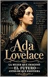 Ada Lovelace: La mujer que imaginó el futuro antes de que existiera (Pensadores del Universo) (Spanish Edition)