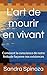 L'art de mourir en vivant: Comment la conscience de notre finitude façonne nos existences (French Edition)