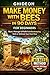 Make Money with Bees in 90 Days for Beginners: Start, Manage & Profit from Beekeeping With or Without Your Own Hive (Ghideon Small Business Series)