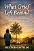 What Grief Left Behind: A Story of Love, Loss and Finding Hope