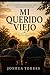 Mi Querido Viejo: A Story of Presence, Loss, and the Lessons We Learn Too Late