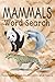 MAMMALS WORD SEARCH PUZZLE BOOK: Word Searchers with Easy to Read Print about Mammals, Lions, Bears and more |6*9 inches,110 pages| 50+ Puzzles..... Gift for Vacations,Holidays and Relaxation