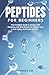 Peptides for Beginners: The...