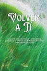 Volver a Ti: Tu guía de renacimiento con +40 dinámicas para revisar tu relación, sanar el abuso emocional y recuperar tu yo interior (Spanish Edition)