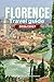 FLORENCE TRAVEL GUIDE 2026/2027: Your Complete Arrival to Departure Guide to Florence, Designed to Help You Explore More in Less Time with Easy ... Budget Planning, and Top Attractions.