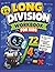 Long Division Workbook for Kids Grades 4 - 6.: A Step-by-Step Practice Guide with Multi-Digit Division Worksheets, Word Problems, and Solutions for Home School or Classroom Learning