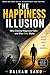 The Happiness Illusion: Why...