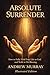 Absolute Surrender – How to Fully Yield Your Life to God and Walk in His Blessing – Illustrated Edition