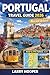 PORTUGAL TRAVEL GUIDE 2026 (FULL COLOR): Lisbon, Porto, Algarve Beaches, Hidden Gems, Scenic Road Trips, Local Food, Wine Regions, Detailed Itineraries, and Practical Tips for Every Season