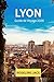 Lyon Guide de Voyage 2026: Le Guide Complet du Voyageur Exigeant sur la Capitale Gastronomique de France (French Edition)
