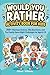 Would You Rather Activity Book for Kids: 300+ Hilarious Choices, Silly Questions, and Fun Family Game Night Challenges for Ages 8–12
