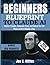 BEGINNER'S BLUEPRINT TO CLAUDE AI: Master Prompts, Automate Tasks, and Unlock the Full Power of AI in Minutes a Day
