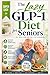 The Lazy GLP-1 Diet for Seniors: Simple, High-Protein Meals to Prevent Muscle Loss, Boost Energy, and Safely Manage Weight Loss Without Heavy Cooking